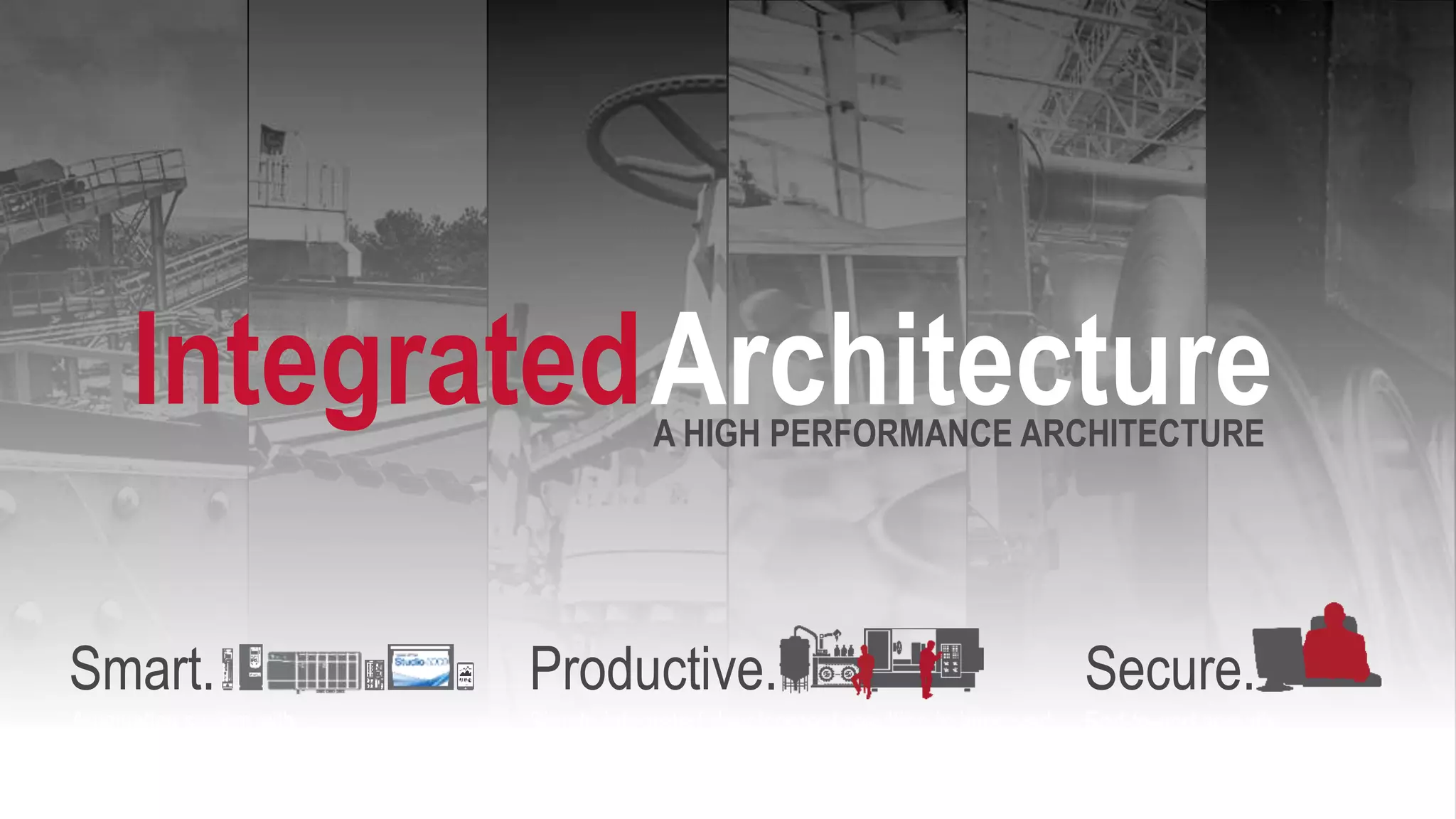 PUBLIC Copyright © 2018 Rockwell Automation, Inc. All Rights Reserved. 4Rockwell Automation TechED 2018 @ROKTechED #ROKTechED
x
Smart.
Automation system with
intelligence that just works.
Productive.
Simple integrated development resulting in improved
real-time operations and expedited maintenance.
Secure.
End-to-end security.
IntegratedArchitectureA HIGH PERFORMANCE ARCHITECTURE
Copyright © 2016 Rockwell Automation, Inc. All Rights Reserved.
 