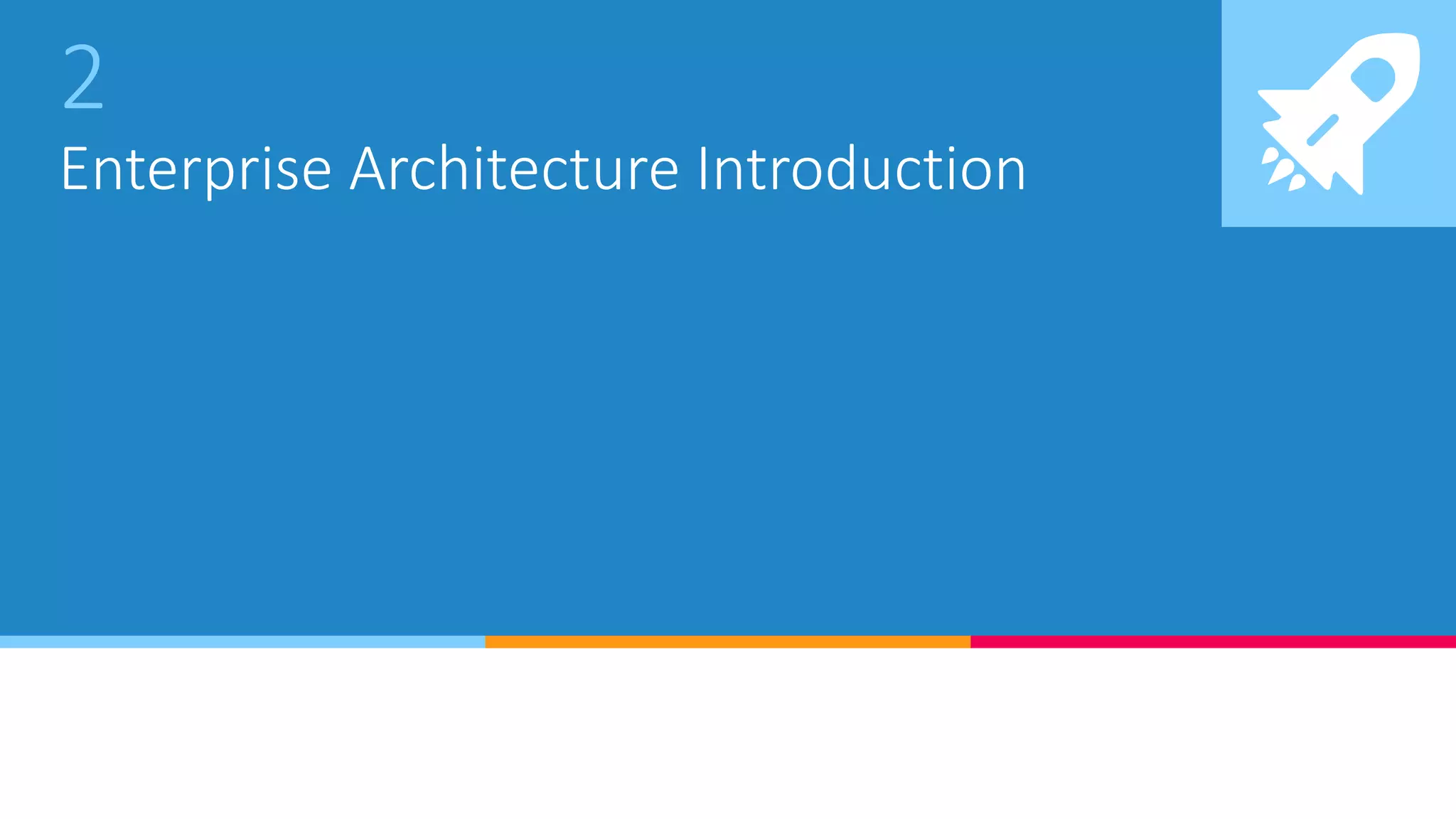 2
Enterprise Architecture Introduction
 