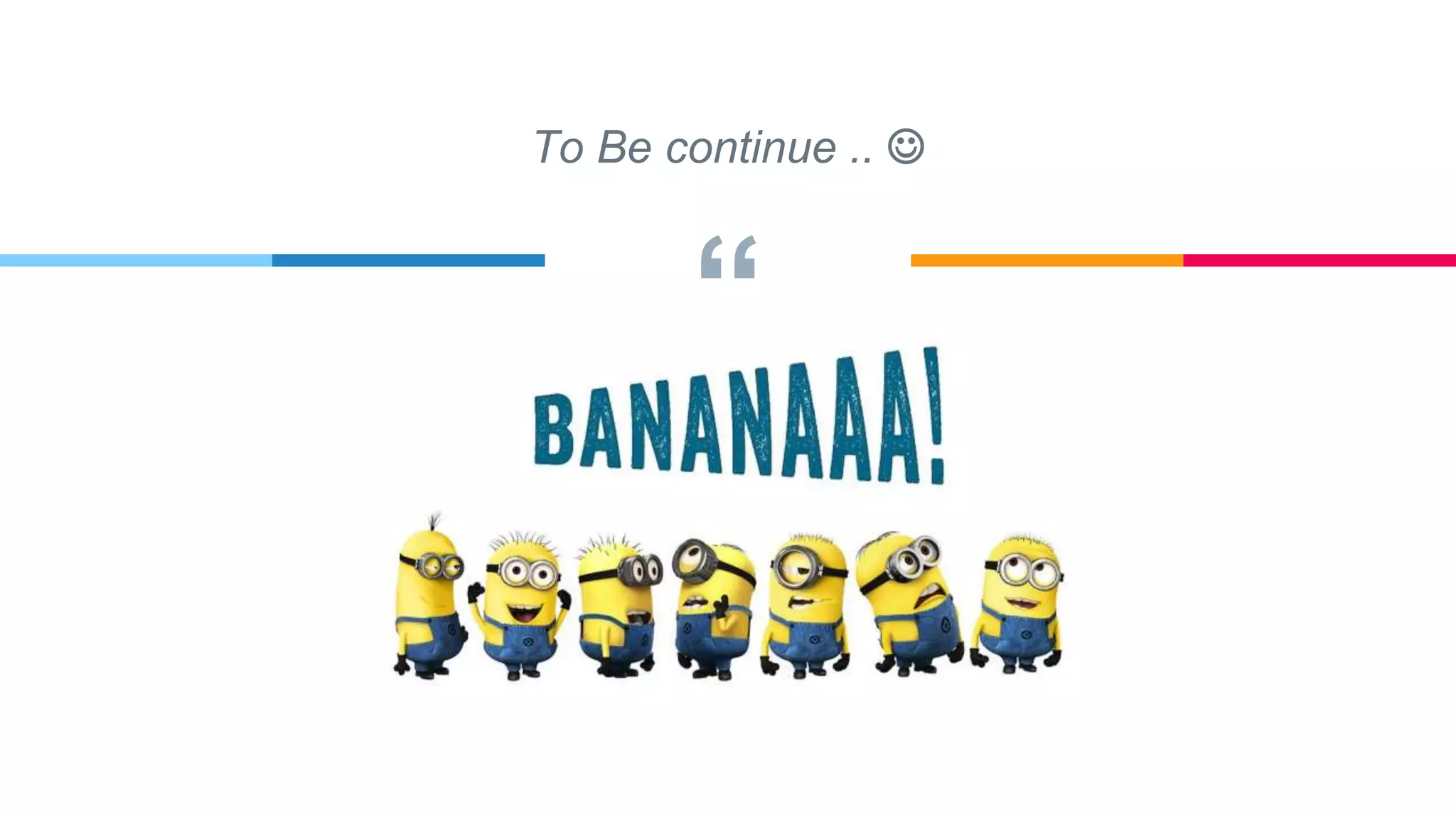 “
To Be continue .. 
 