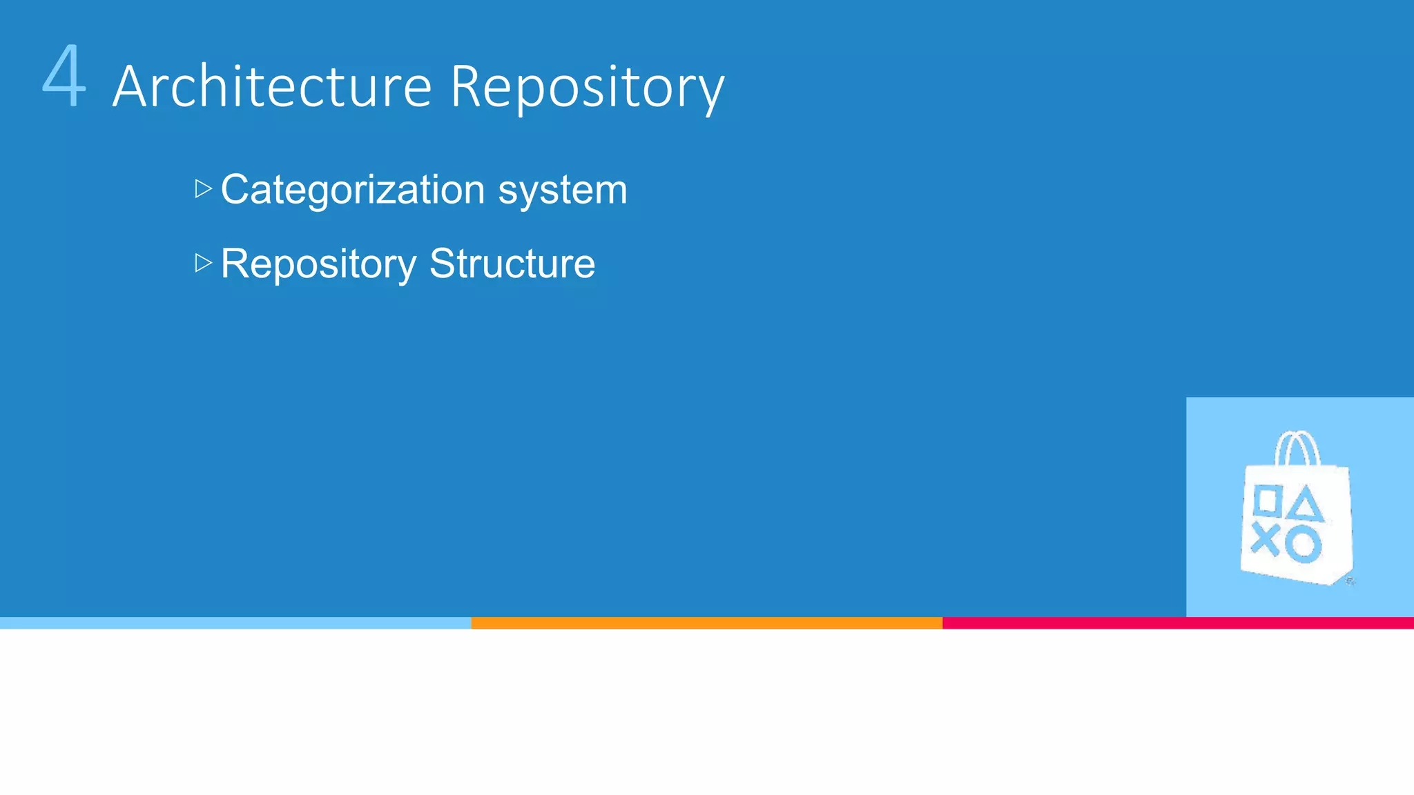 4 Architecture Repository
▷Categorization system
▷Repository Structure
 