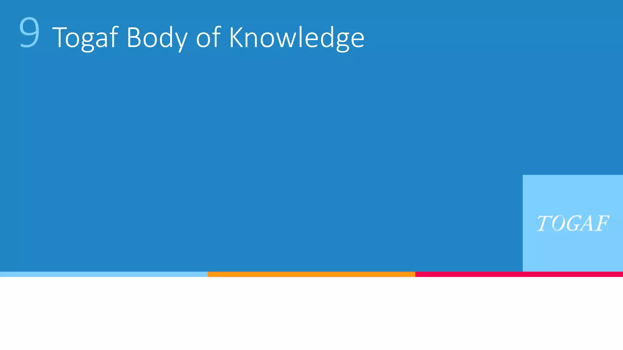 9 Togaf Body of Knowledge
 