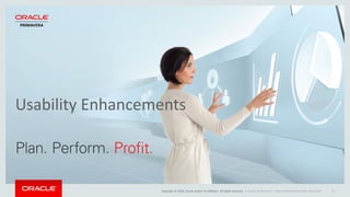 Copyright © 2016, Oracle and/or its affiliates. All rights reserved. |
Usability Enhancements
Oracle Confidential – Internal/Restricted/Highly Restricted 51
 