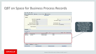 Copyright © 2016, Oracle and/or its affiliates. All rights reserved. |
QBT on Space for Business Process Records
For this Usable
Space this lists all
the Employees
that have been
assigned.
 