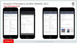 Copyright © 2016, Oracle and/or its affiliates. All rights reserved. | 9
Oracle’s Primavera Unifier Mobile 16.1
Task Management
 
