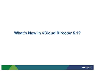 What’s New in vCloud Director 5.1?

           Snapshots
         Storage Profiles
           Elastic vDC
 