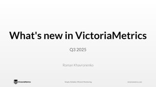 New Features and Improvements in VictoriaMetrics - Q3 2025 | PDF