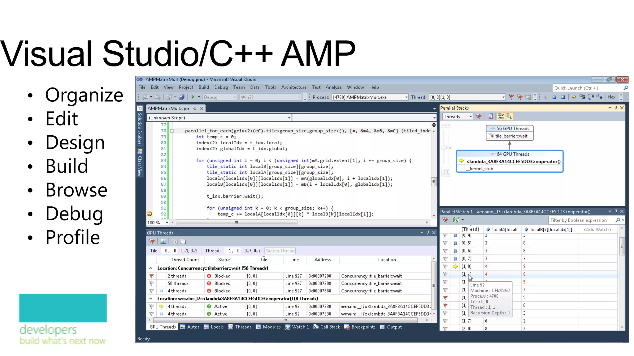 Visual Studio/C++ AMP
 •   Organize
 •   Edit
 •   Design
 •   Build
 •   Browse
 •   Debug
 •   Profile
 