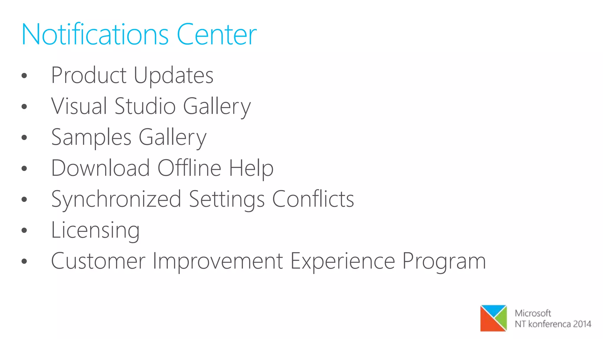 Notifications Center
• Product Updates
• Visual Studio Gallery
• Samples Gallery
• Download Offline Help
• Synchronized Settings Conflicts
• Licensing
• Customer Improvement Experience Program
 