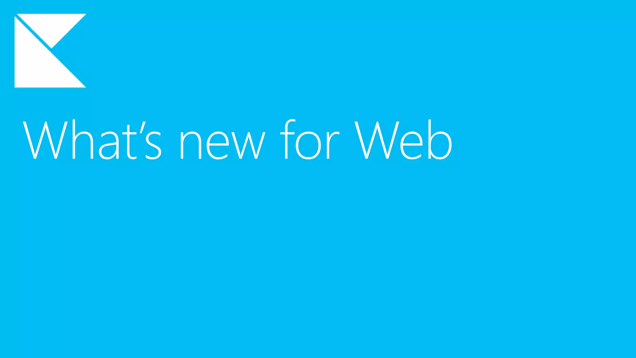 What’s new for Web
 