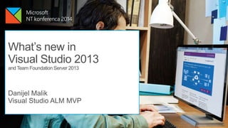 What’s new in
Visual Studio 2013
and Team Foundation Server 2013

Danijel Malik
Visual Studio ALM MVP

 