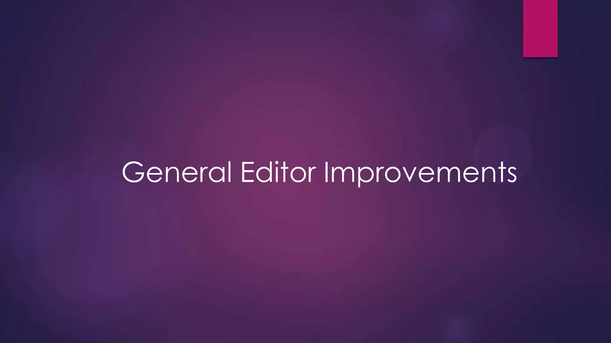 General Editor Improvements

 