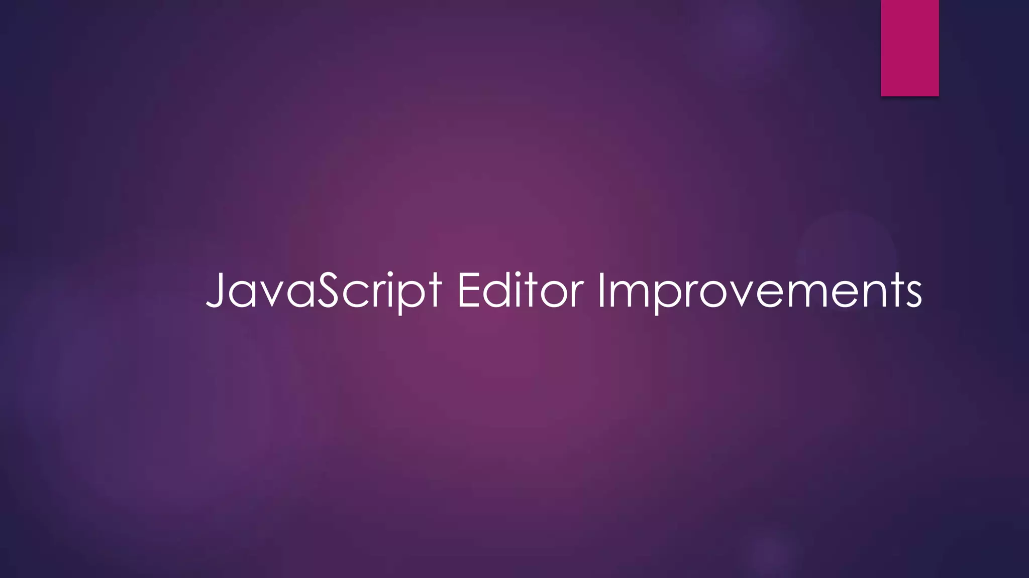 JavaScript Editor Improvements

 