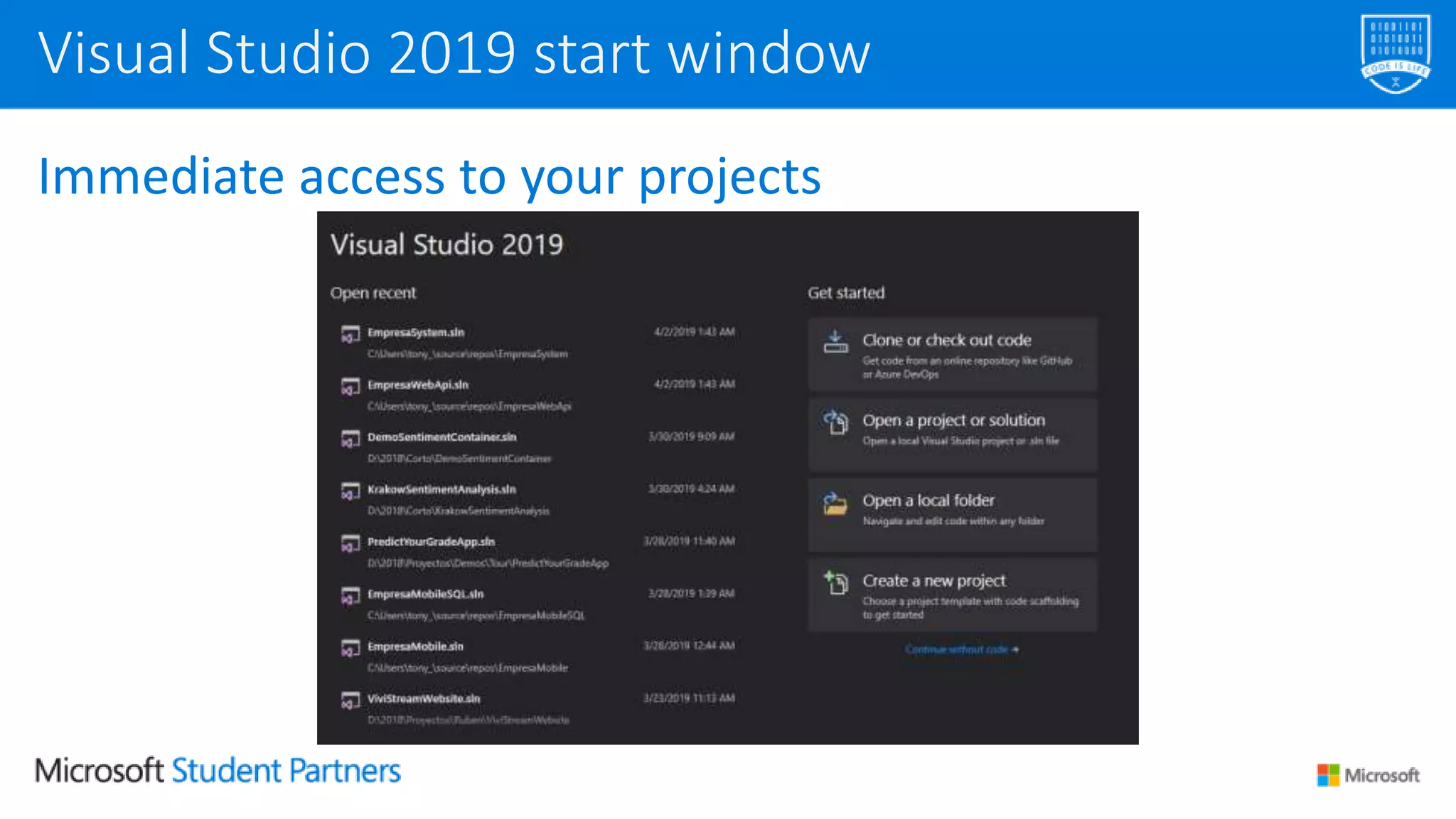 Immediate access to your projects
Visual Studio 2019 start window
 