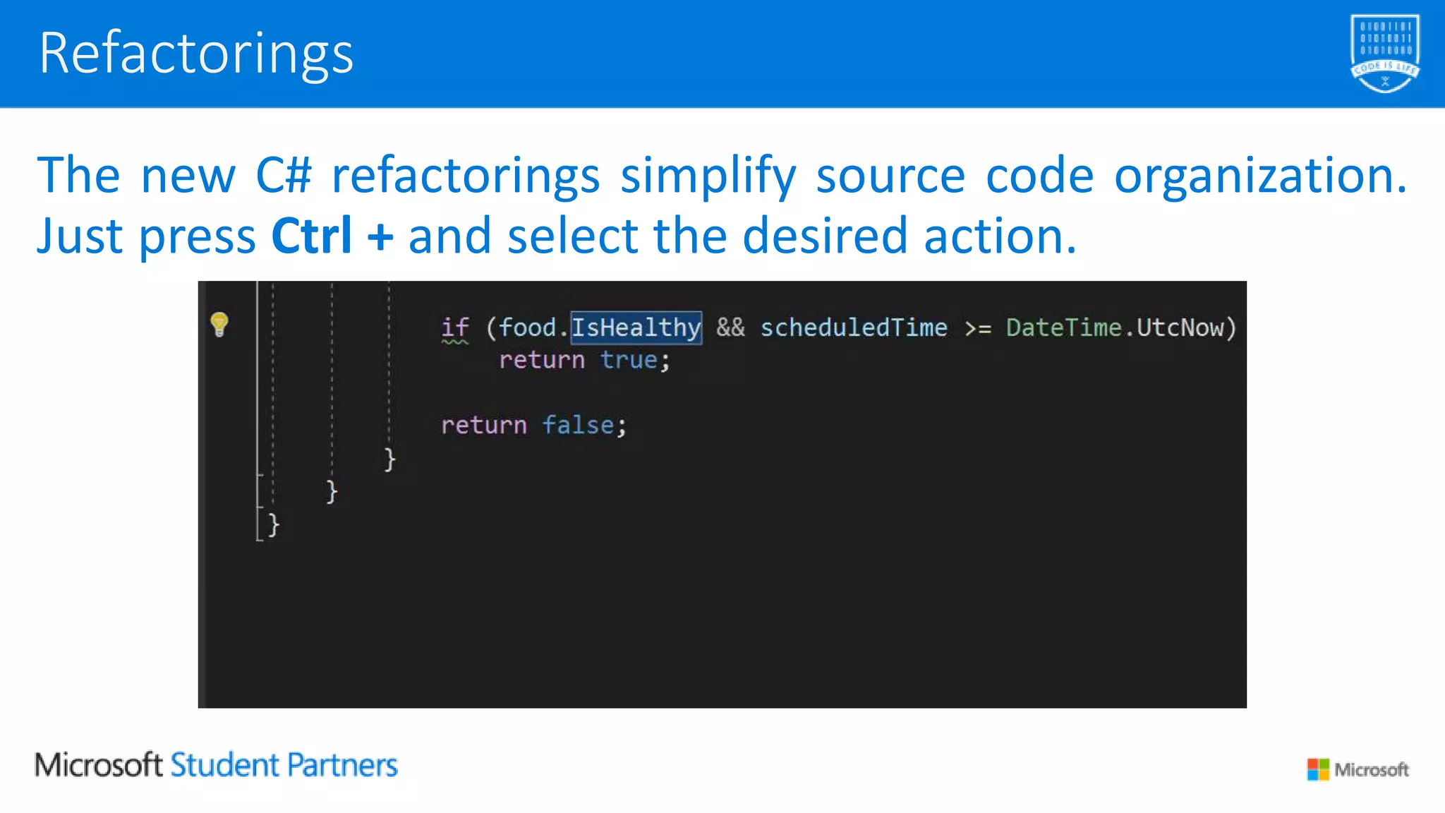 The new C# refactorings simplify source code organization.
Just press Ctrl + and select the desired action.
Refactorings
 