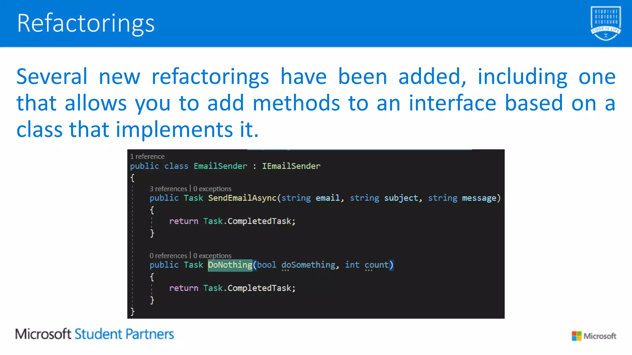 Several new refactorings have been added, including one
that allows you to add methods to an interface based on a
class that implements it.
Refactorings
 