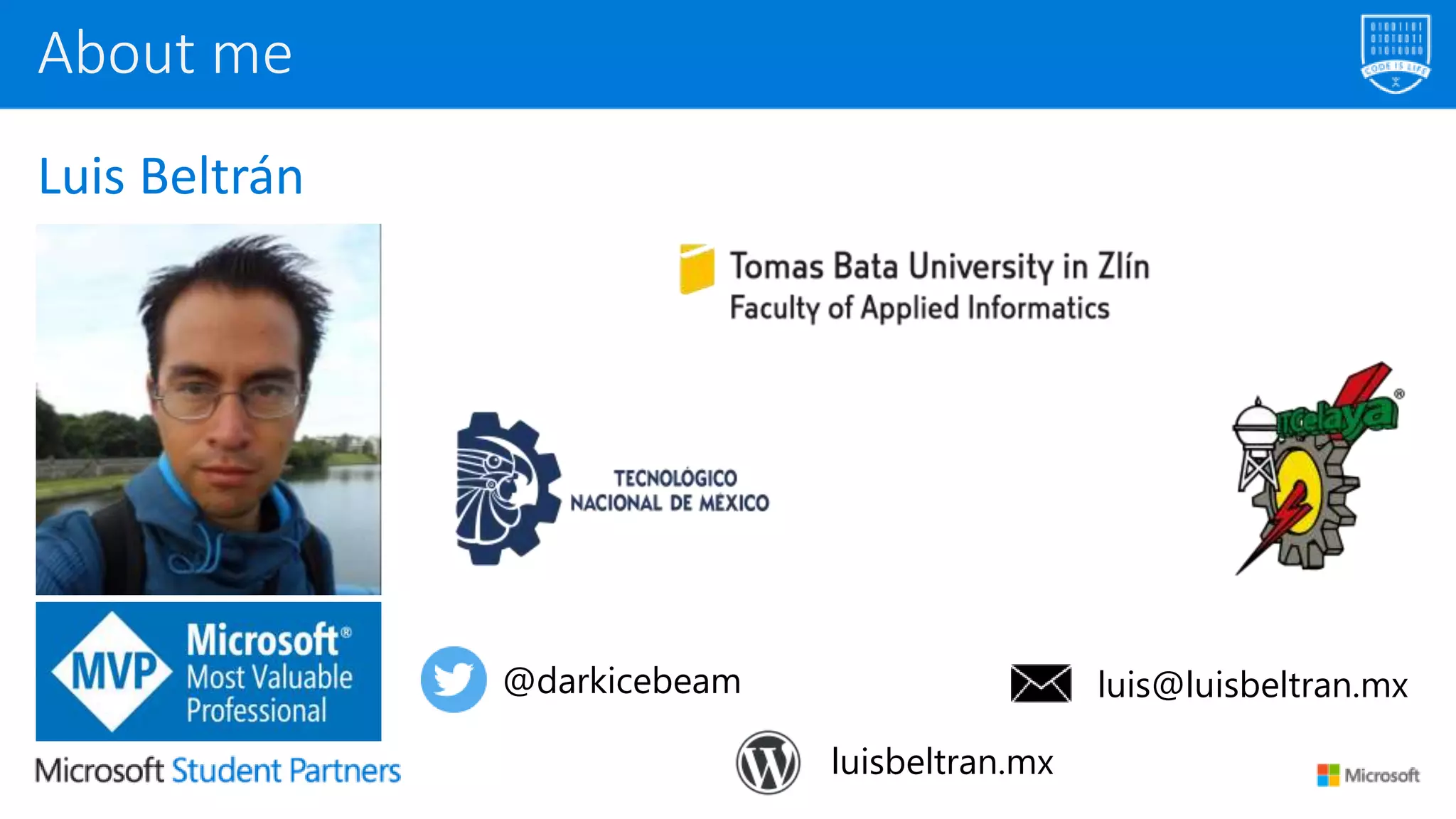 Luis Beltrán
About me
@darkicebeam luis@luisbeltran.mx
luisbeltran.mx
 