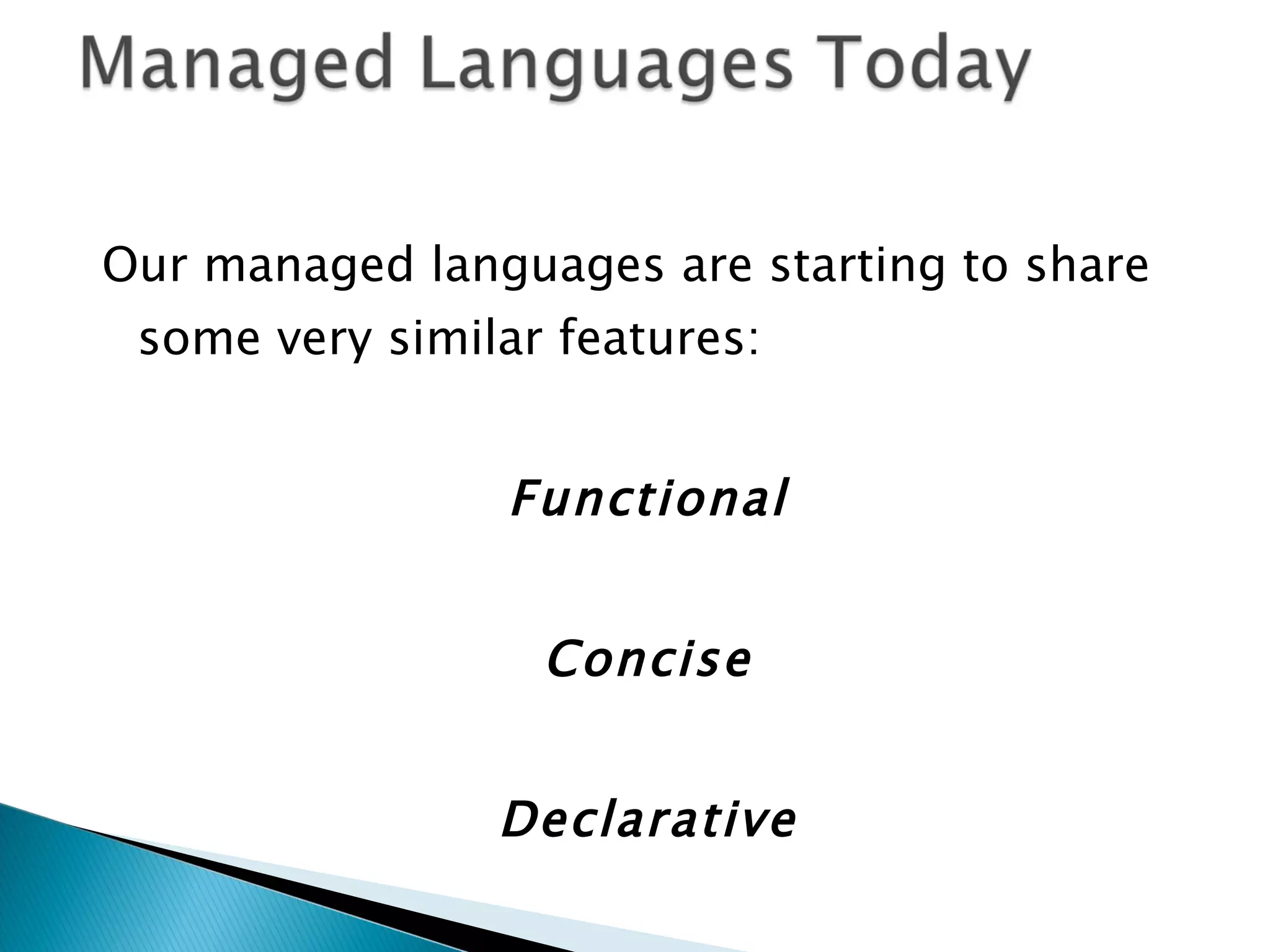 Our managed languages are starting to share some very similar features: Functional Concise Declarative 