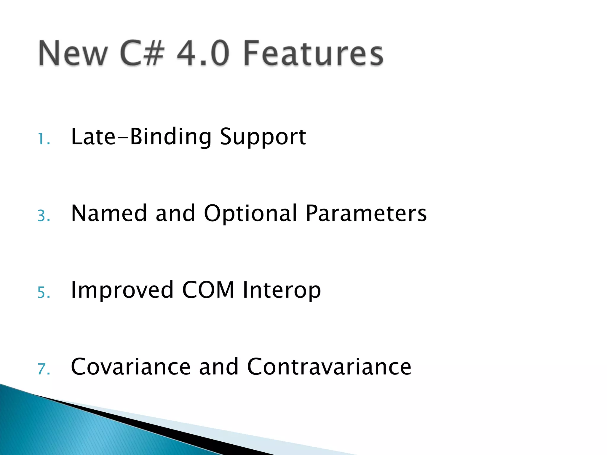 Late-Binding Support Named and Optional Parameters Improved COM Interop Covariance and Contravariance 