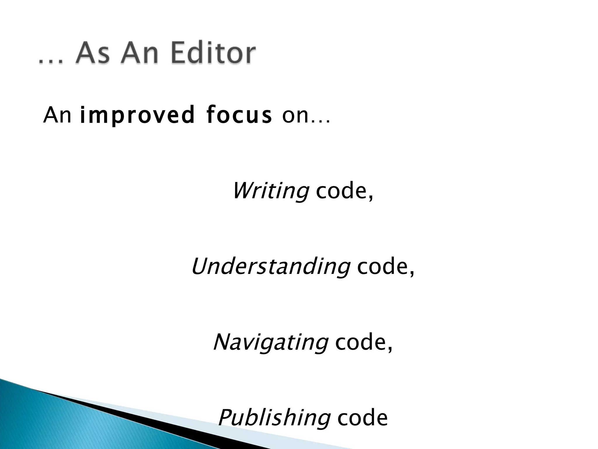 An improved focus on… Writing code, Understanding code, Navigating code, Publishing code 