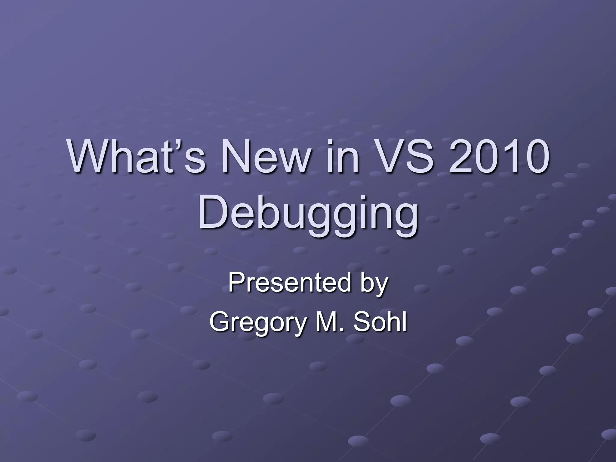 What’s new in Visual Studio 2010 debugging | PPTX