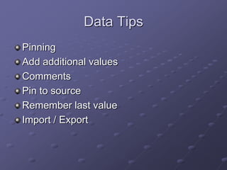 Data Tips
Pinning
Add additional values
Comments
Pin to source
Remember last value
Import / Export

 