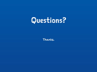 Questions?
Thanks.
 