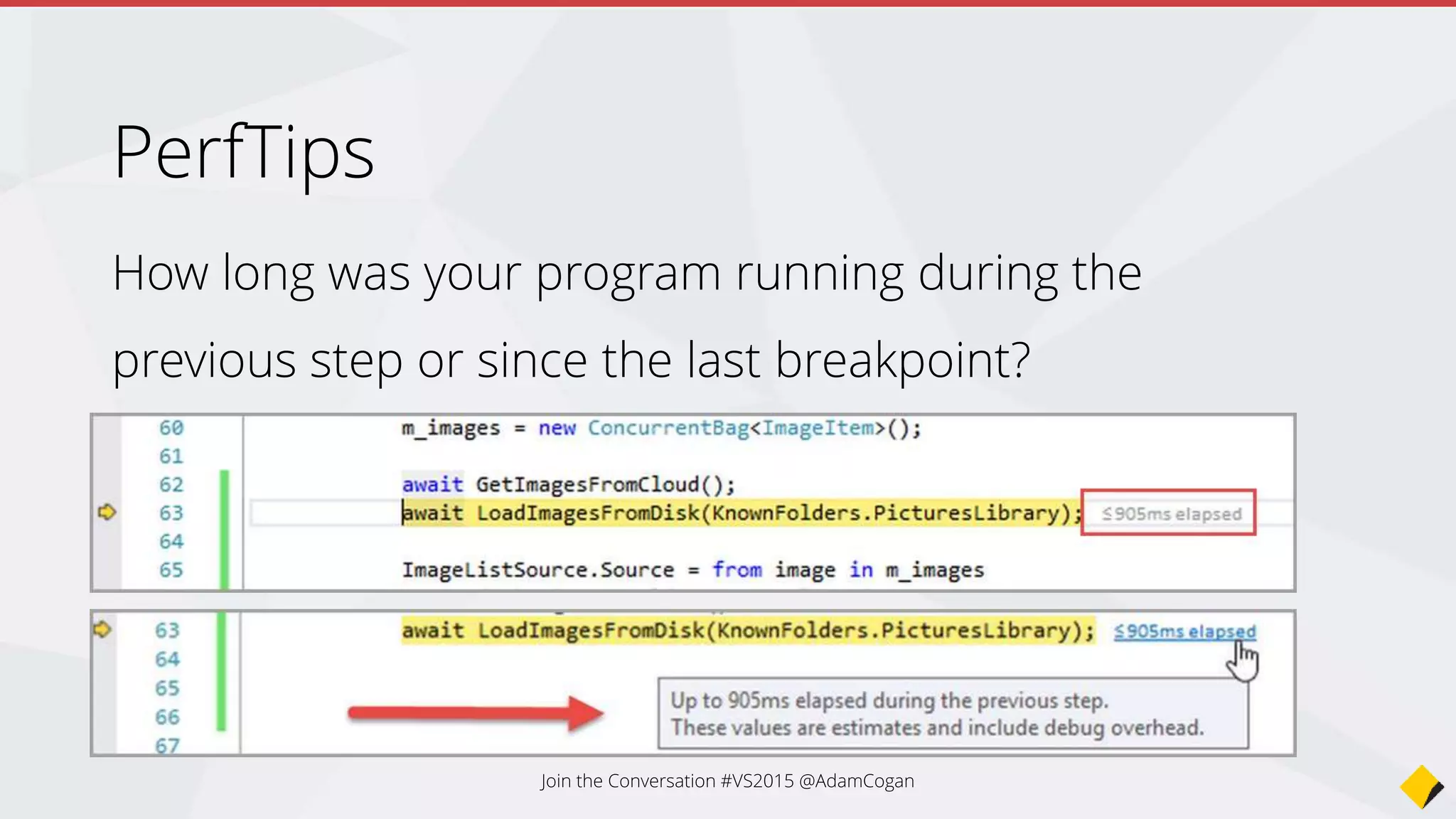 Debugging made easier
IntelliTrace?
Join the Conversation #VS2015 @AdamCogan
 