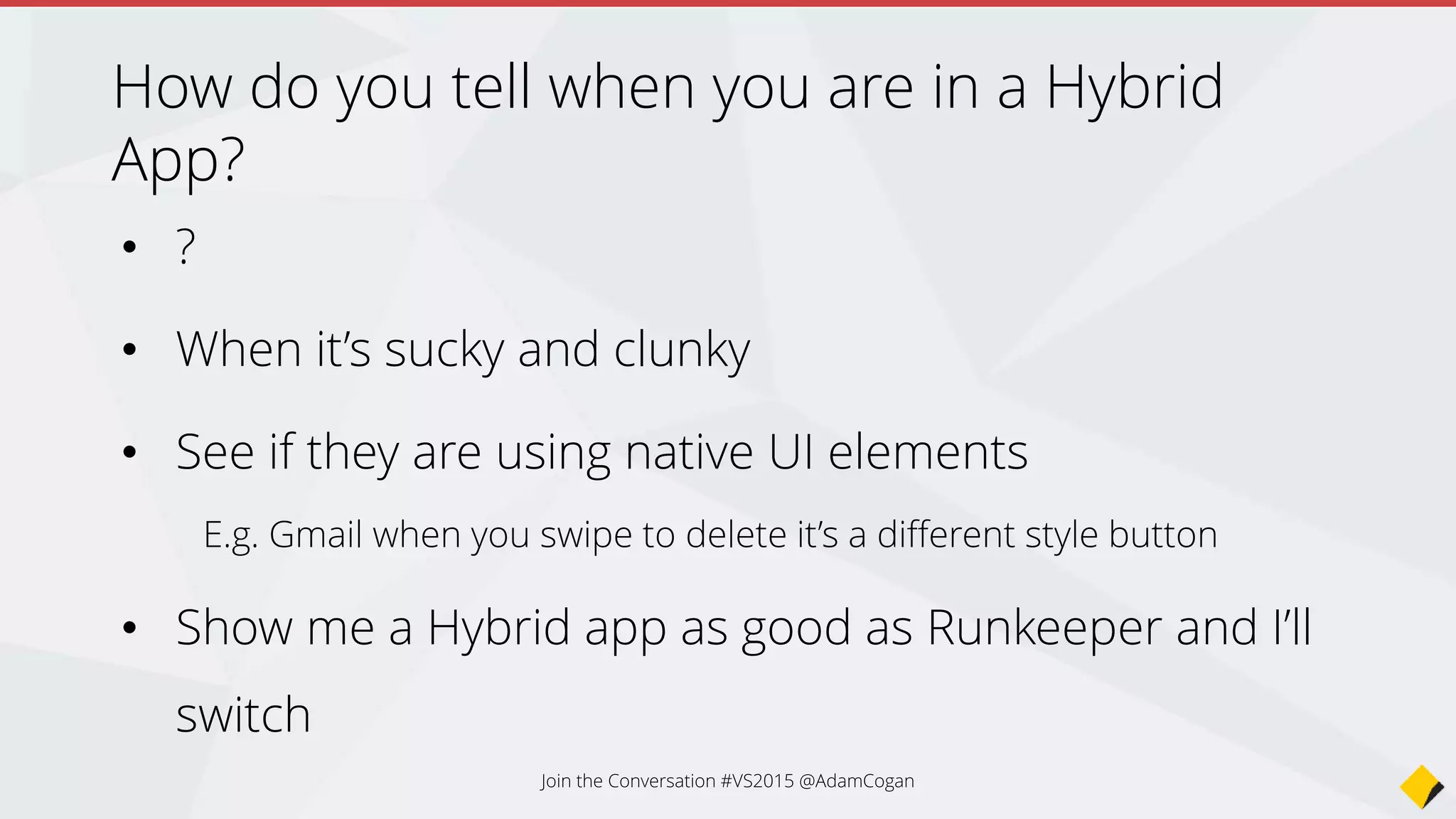 Spot the hybrid app
Join the Conversation #VS2015 @AdamCogan
 