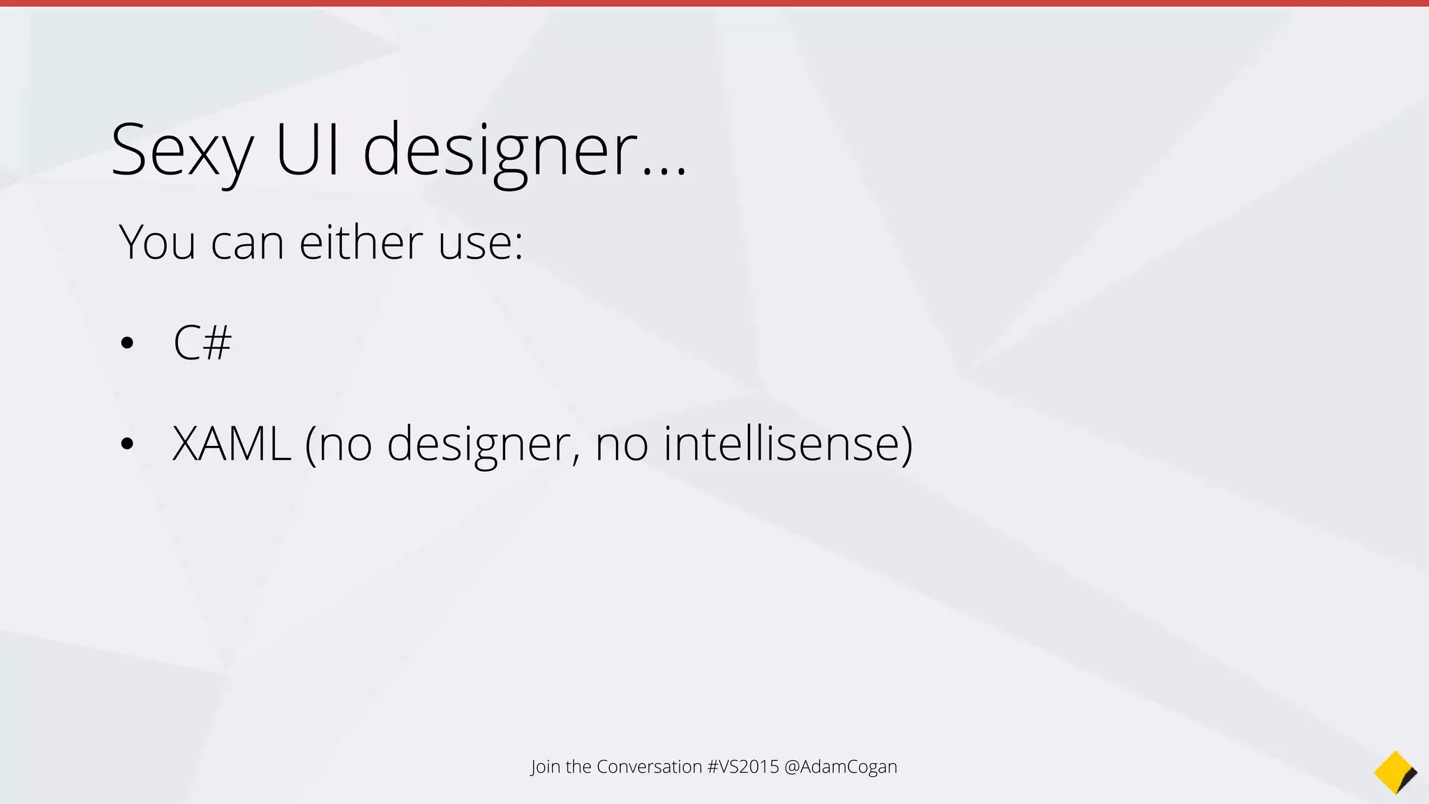 Pages
Join the Conversation #VS2015 @AdamCogan
 