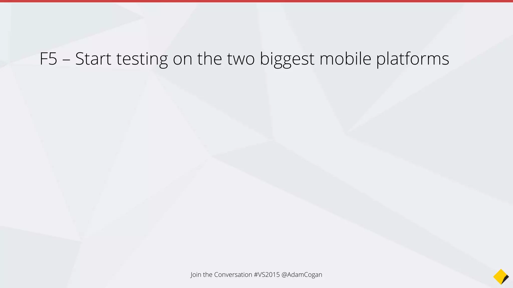 Anyone running
Android?
Join the Conversation #VS2015 @AdamCogan
 