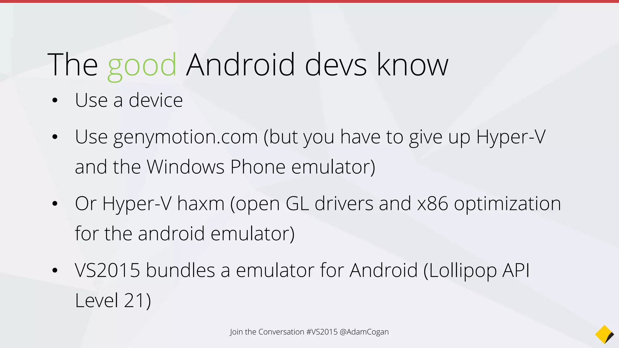 And the 2nd major
mobile platform…
Join the Conversation #VS2015 @AdamCogan
 