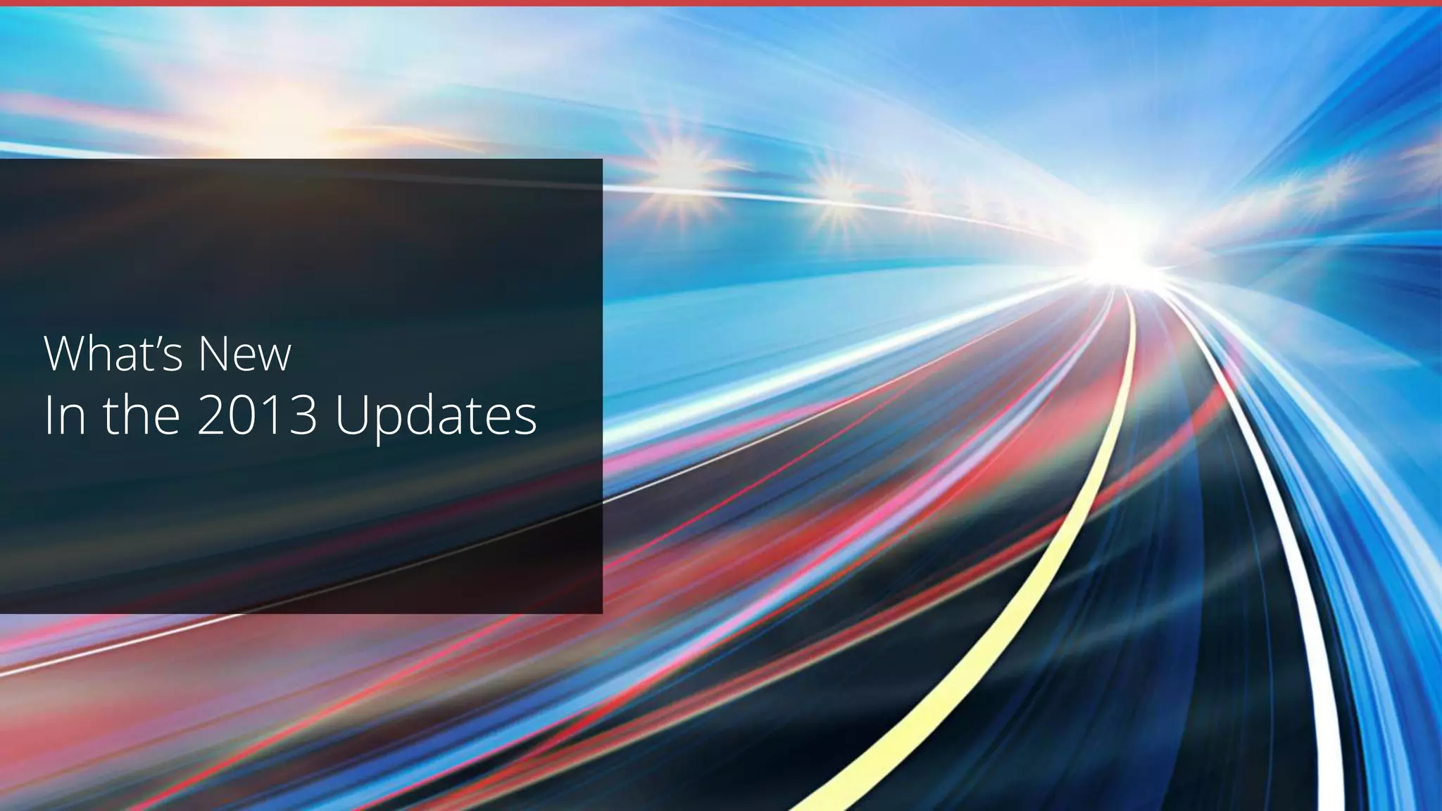 What’s New
In the 2013 Updates
 