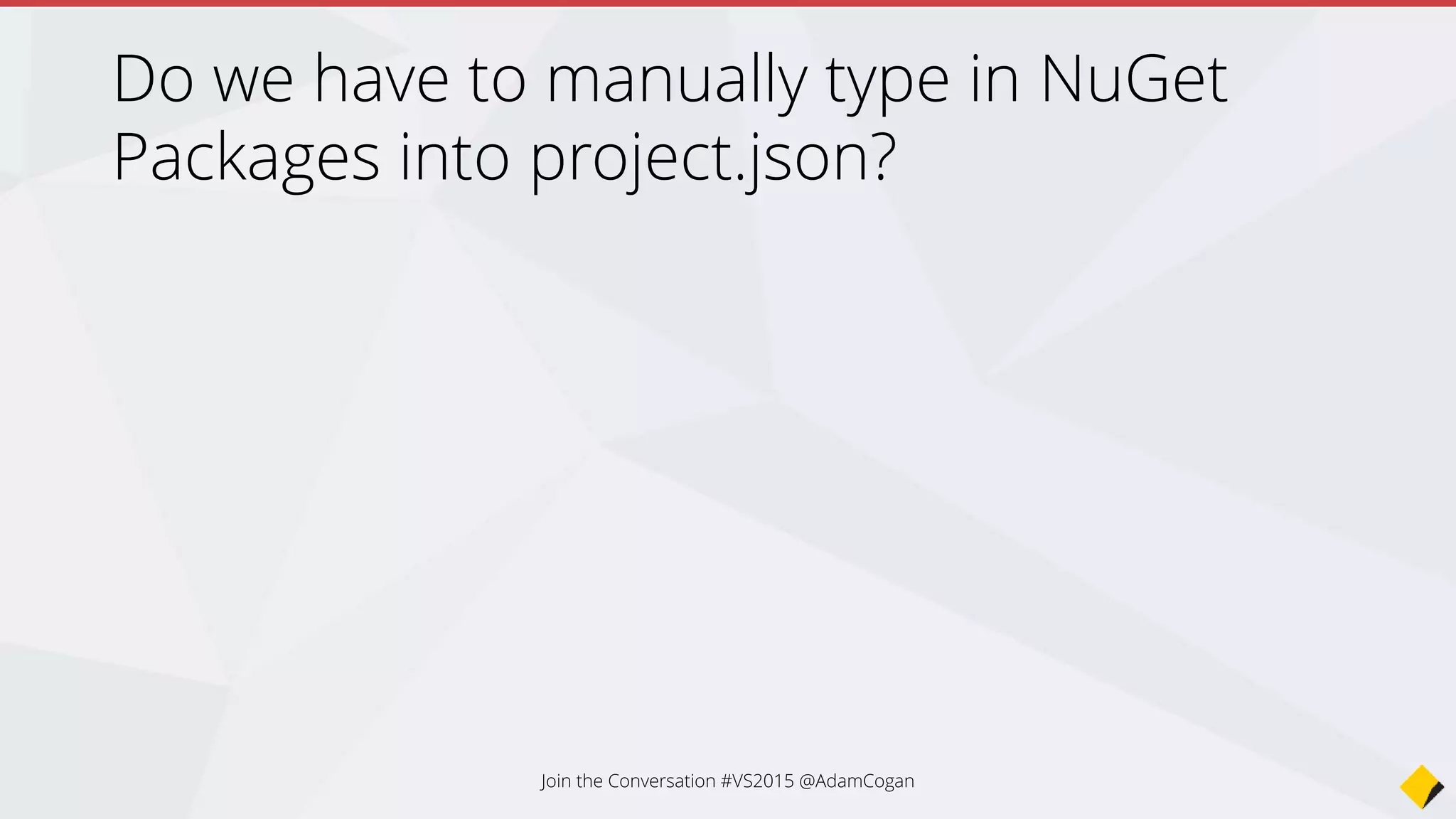 Join the Conversation #VS2015 @AdamCogan
 