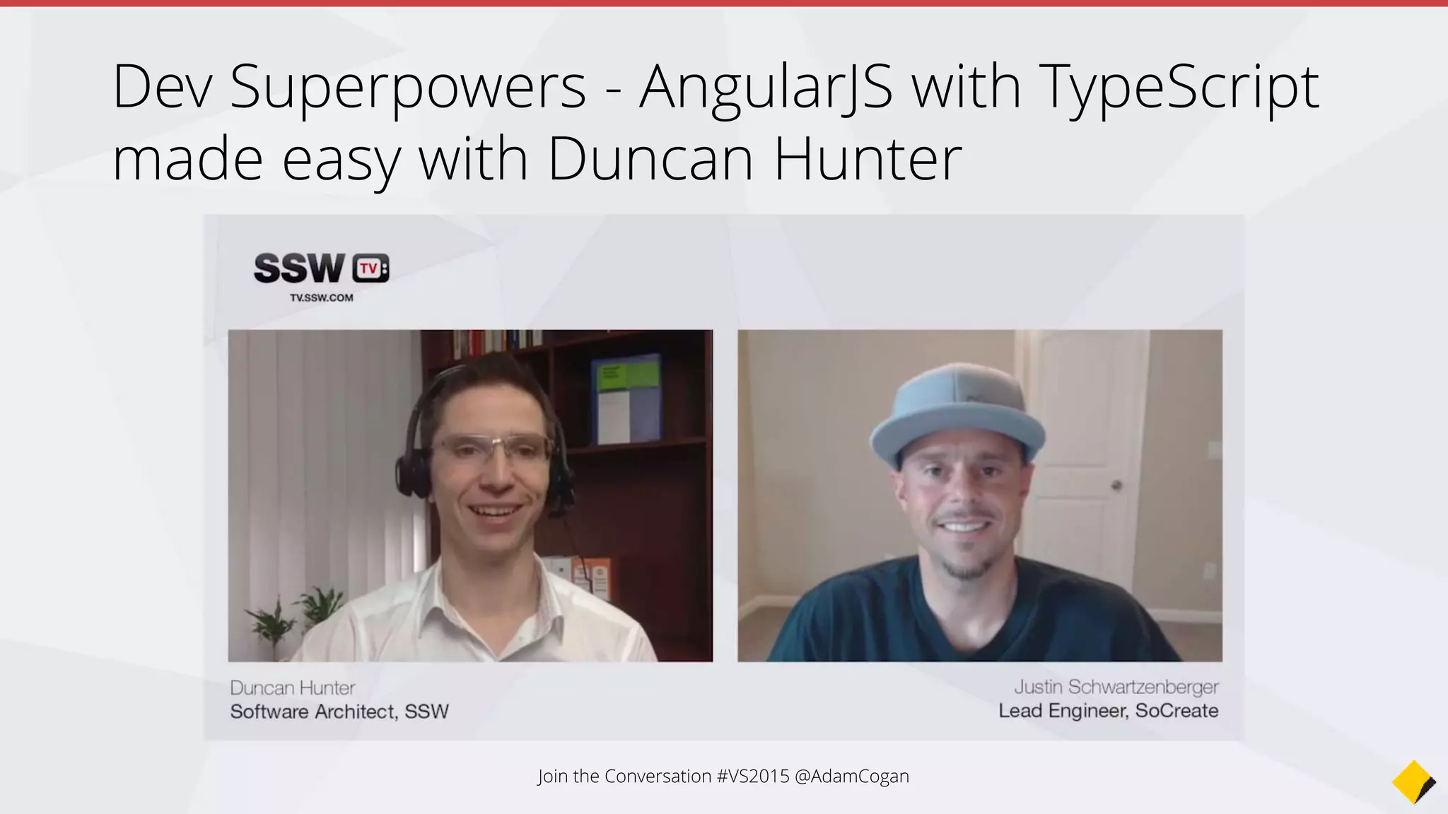 How to make web applications with AngularJS and
ASP.NET MVC | Dev SuperPowers Episode 7
Join the Conversation #VS2015 @AdamCogan
 