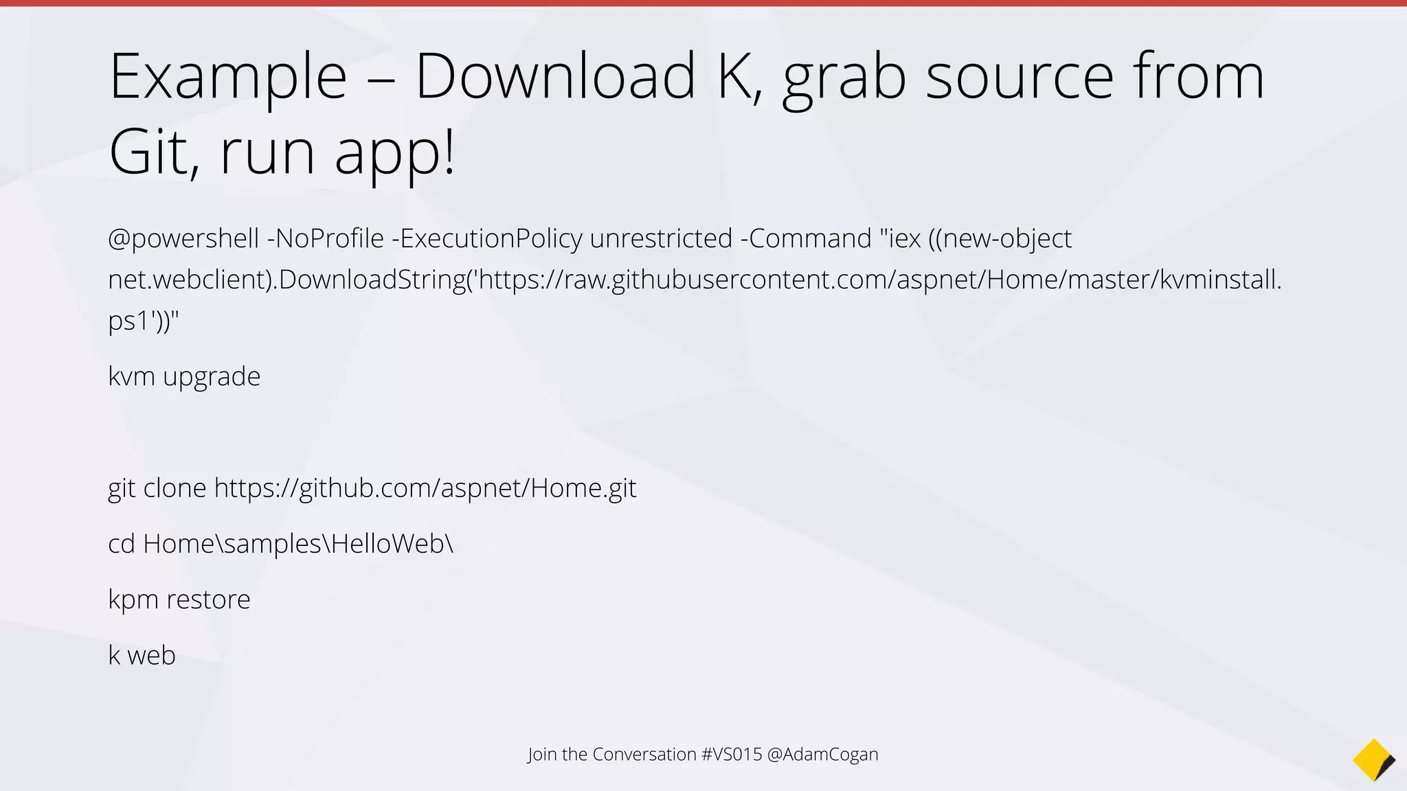 ECMA Script 6
• LINQ in javascript!
• But… Browser compatibility
• http://kangax.github.io/compat-table/es6/
Join the Conversation #VS2015 @AdamCogan
// Old Way
[1,2,3].map(function (x) {
return x * x;
});
// New Way
[1,2,3].map(x => x * x);
 