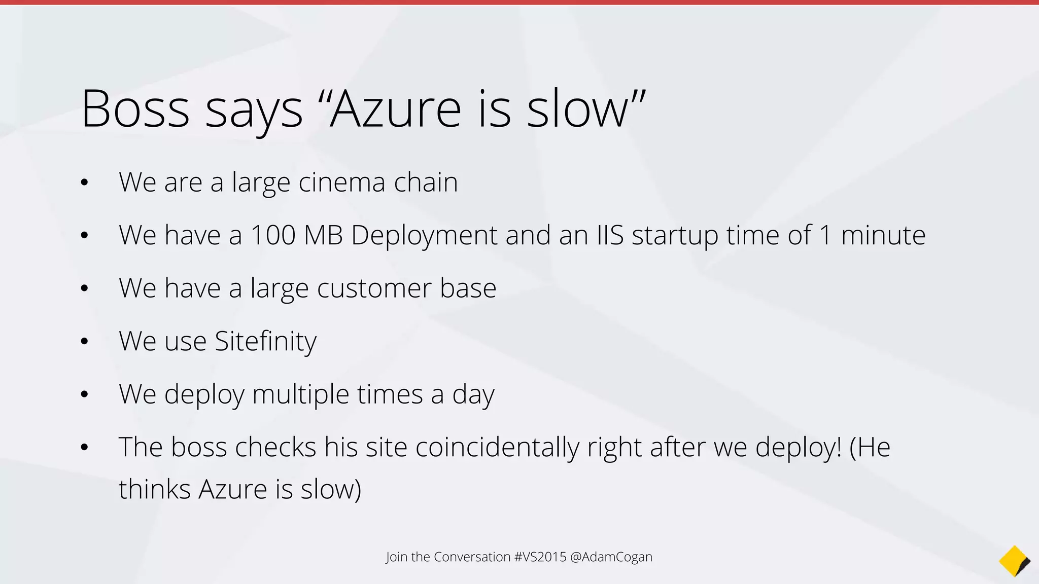 A:
Dev
Test
Prod
Who has this?
Join the Conversation #VS2015 @AdamCogan
 