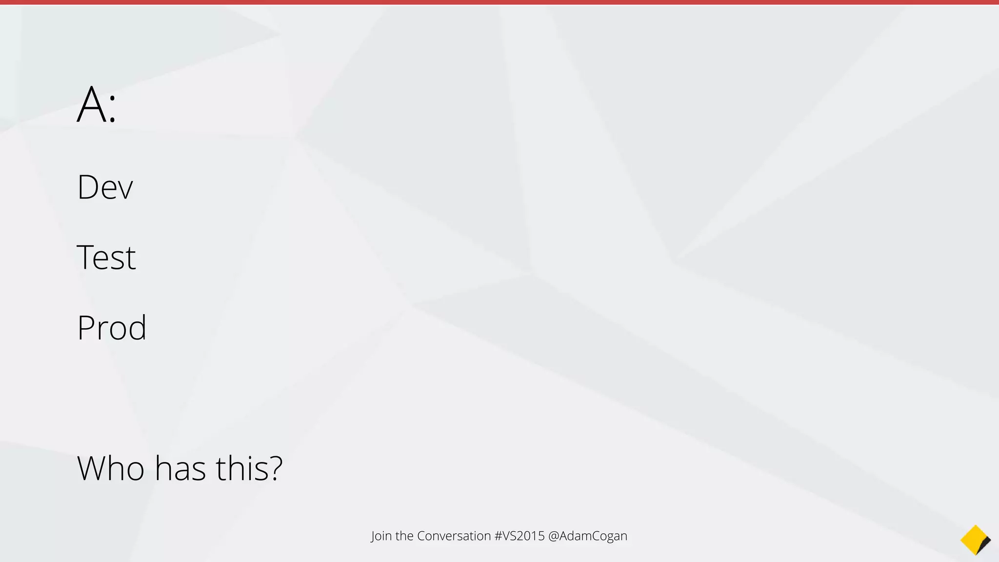 Good example - Do you use Azure
Deployment Slots on production?
Join the Conversation #VS2015 @AdamCogan
 