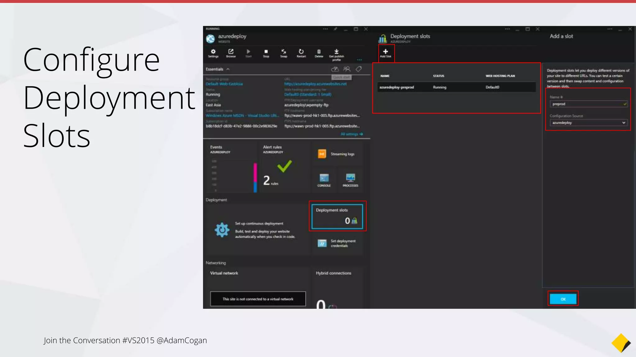 The beauty of “Swap”
• No cold start
• The swap will simply switch pointers
• Changes can be rolled back by reversing the swap
Join the Conversation #VS2015 @AdamCogan
 