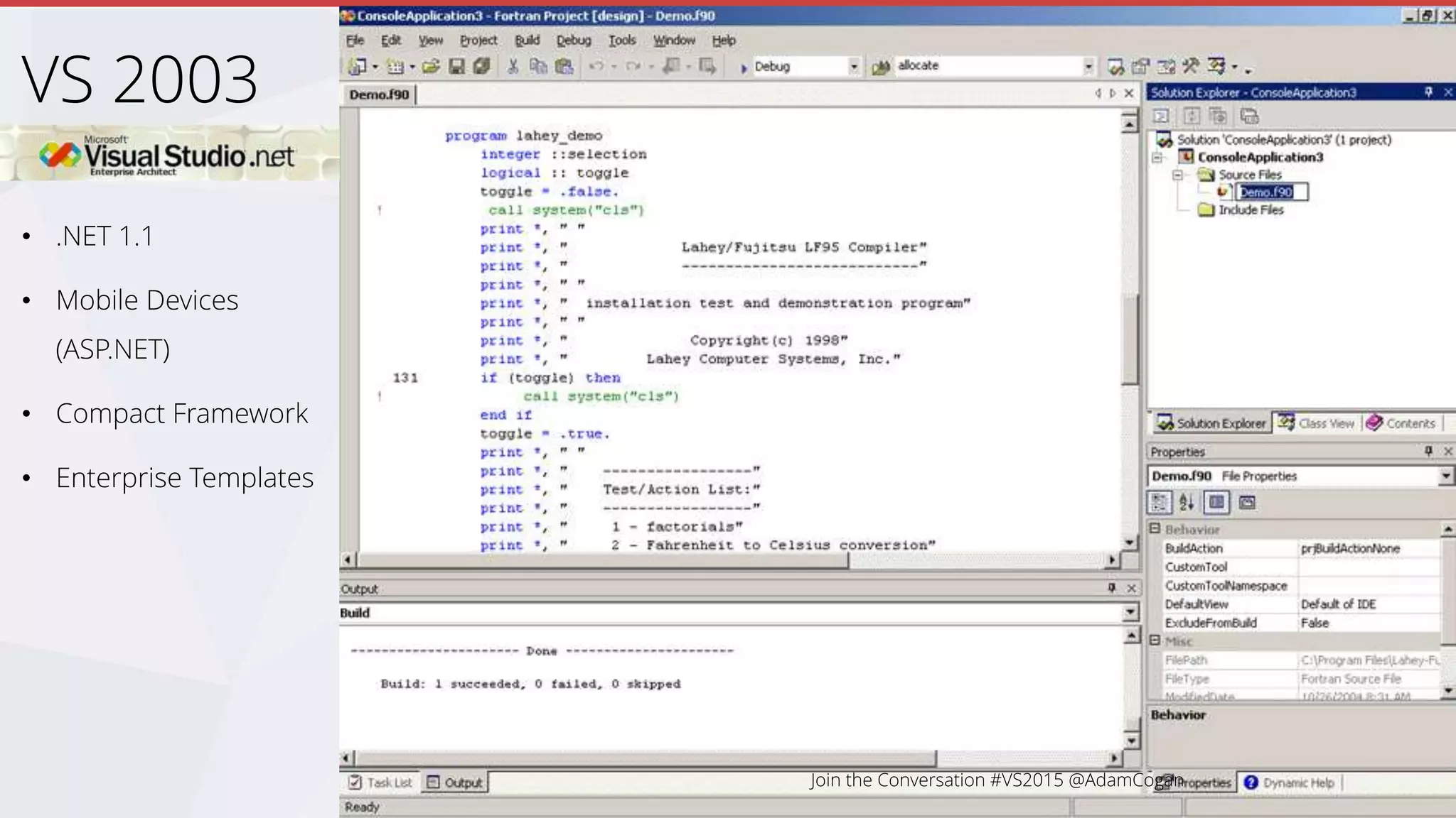 • .NET 1.1
• Mobile Devices
(ASP.NET)
• Compact Framework
• Enterprise Templates
VS 2003
 
