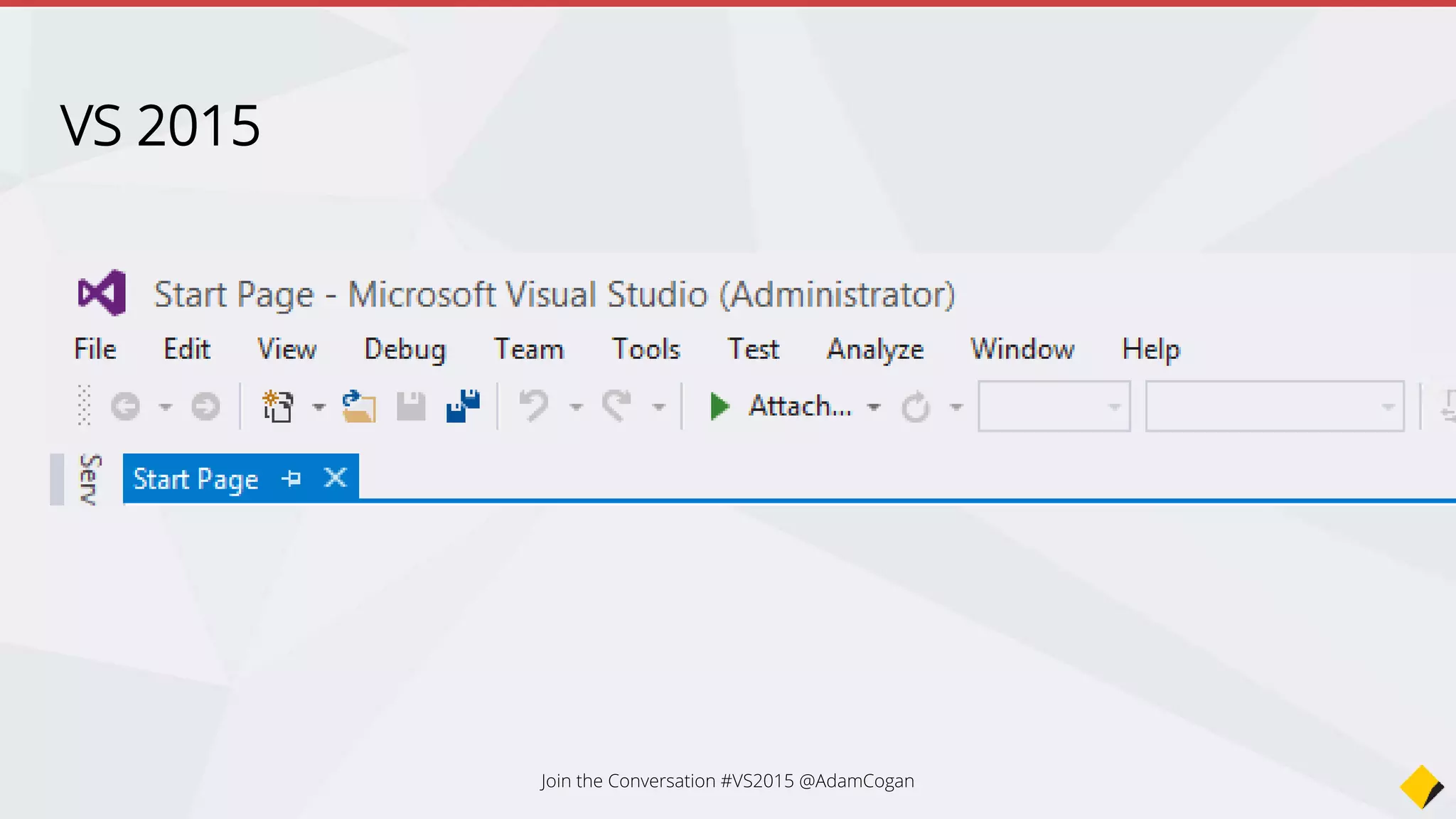 VS 2015
Join the Conversation #VS2015 @AdamCogan
 