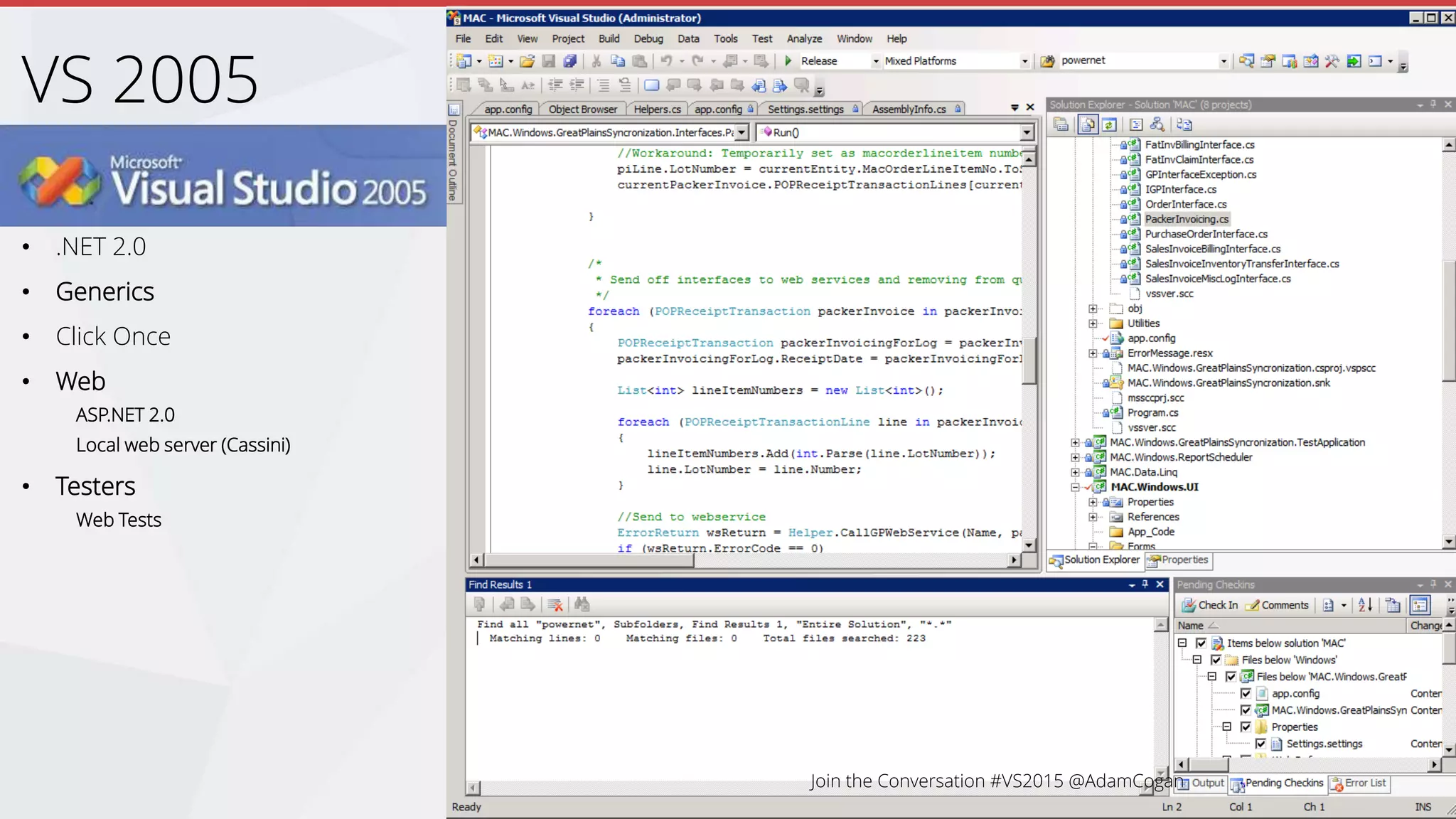 • .NET 2.0
• Generics
• Click Once
• Web
ASP.NET 2.0
Local web server (Cassini)
• Testers
Web Tests
VS 2005
 