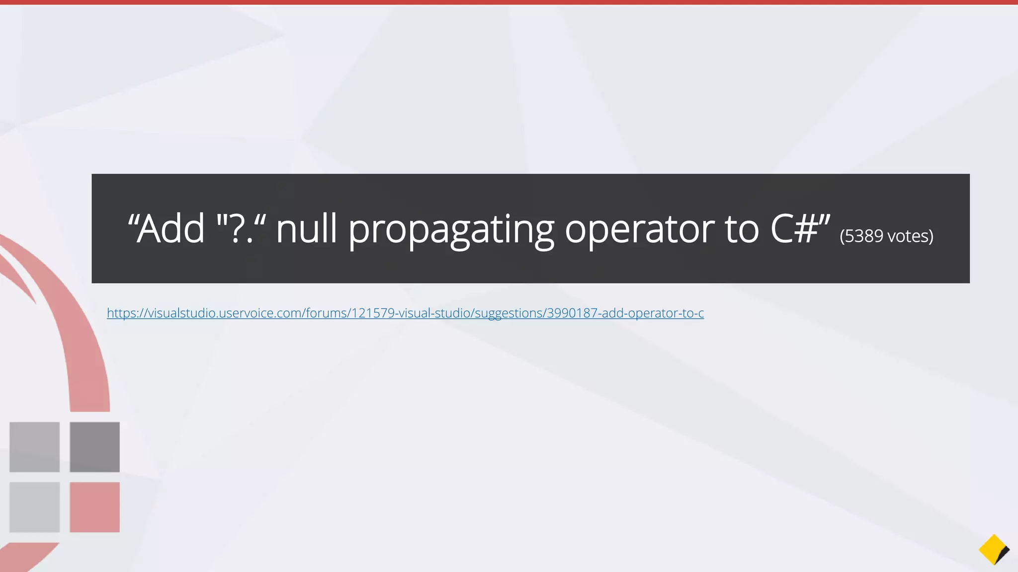 https://visualstudio.uservoice.com/forums/121579-visual-studio/suggestions/3990187-add-operator-to-c
“Add "?.“ null propagating operator to C#” (5389 votes)
 