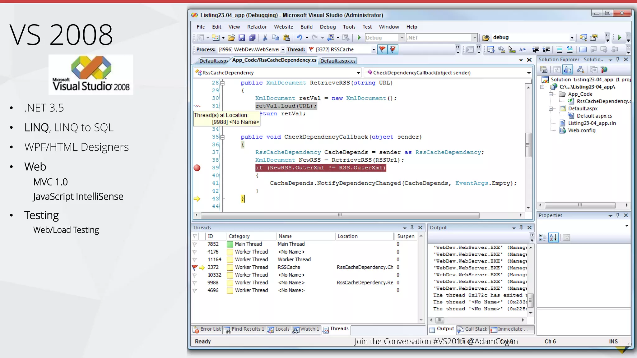 • .NET 3.5
• LINQ, LINQ to SQL
• WPF/HTML Designers
• Web
MVC 1.0
JavaScript IntelliSense
• Testing
Web/Load Testing
VS 2008
 