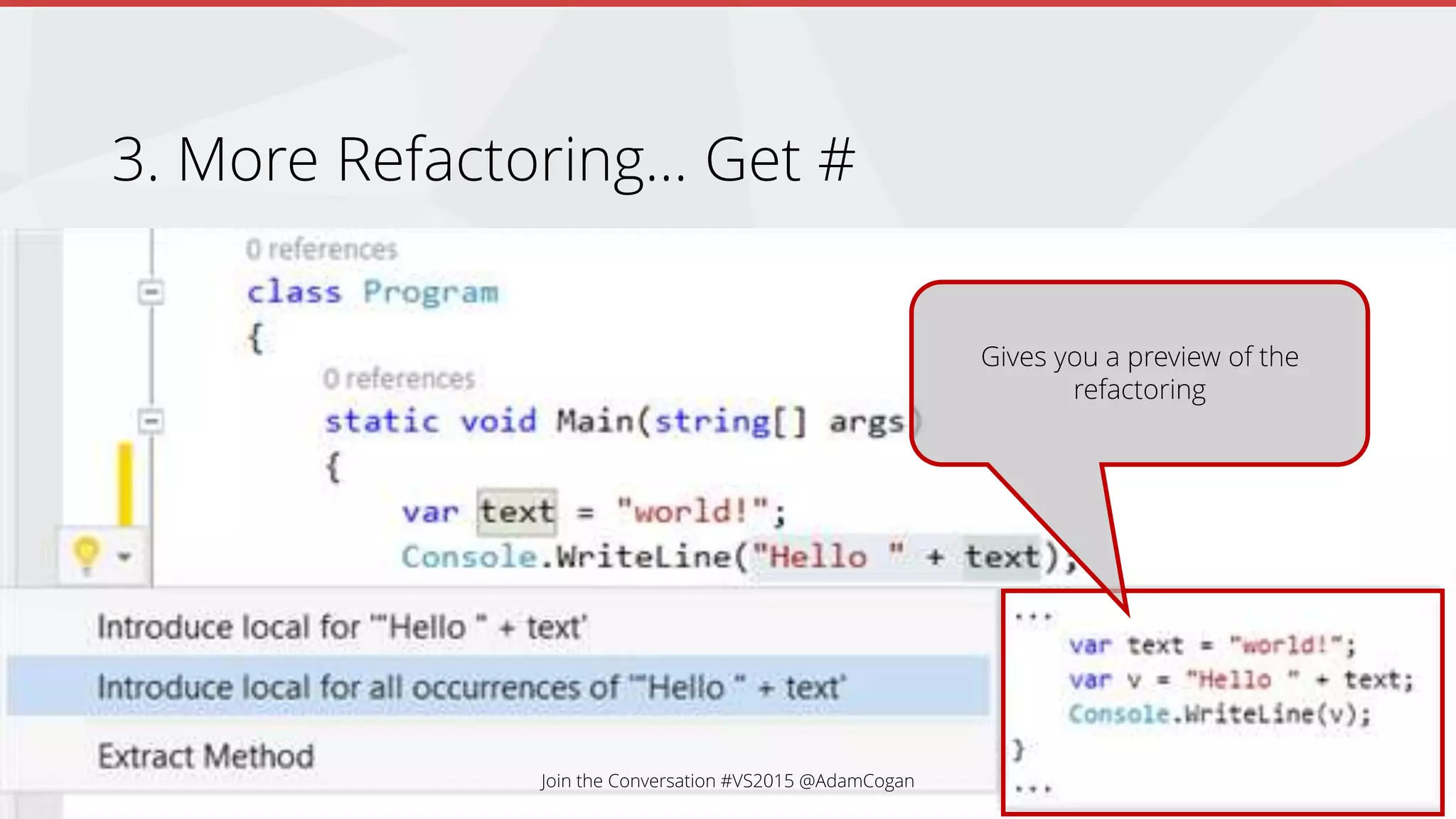 More Refactoring… Get #
Gives you a preview of the
refactoring
 