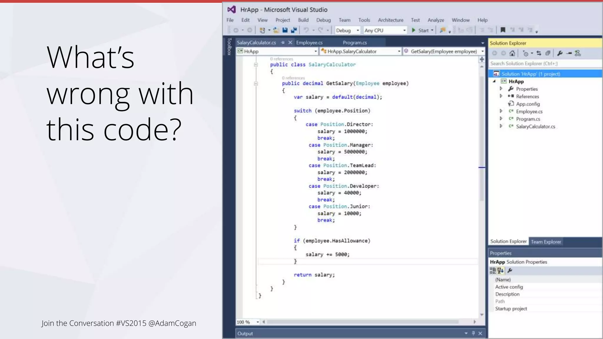 What’s
wrong with
this code?
Join the Conversation #VS2015 @AdamCogan
 