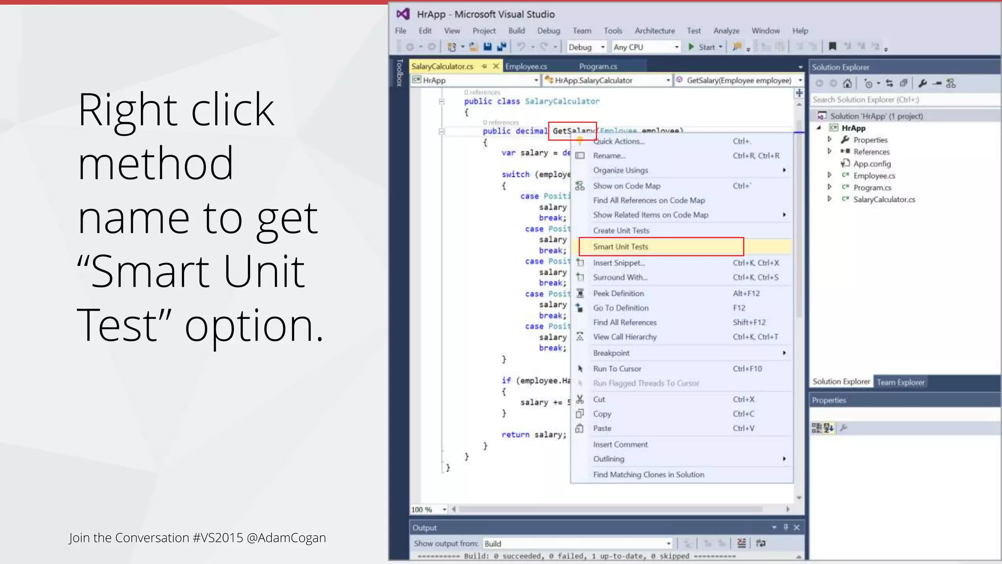 Right click
method
name to get
“Smart Unit
Test” option.
Join the Conversation #VS2015 @AdamCogan
 