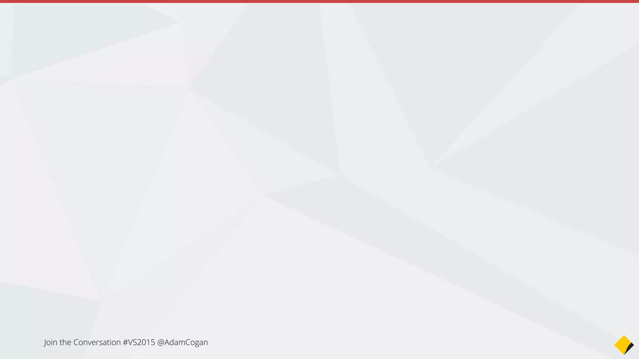 Blend…
Join the Conversation #VS2015 @AdamCogan
 