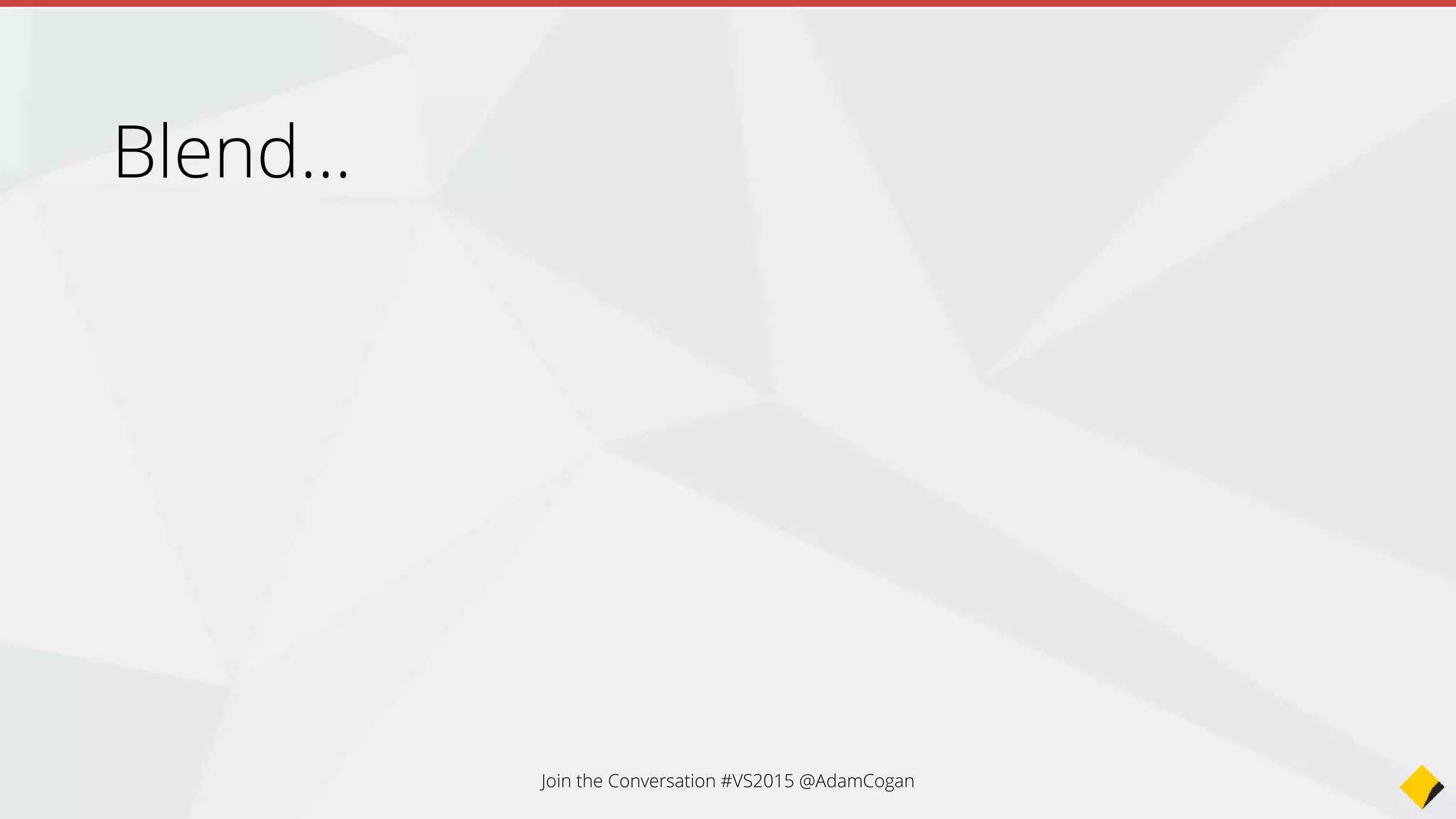 Join the Conversation #VS2015 @AdamCogan
 