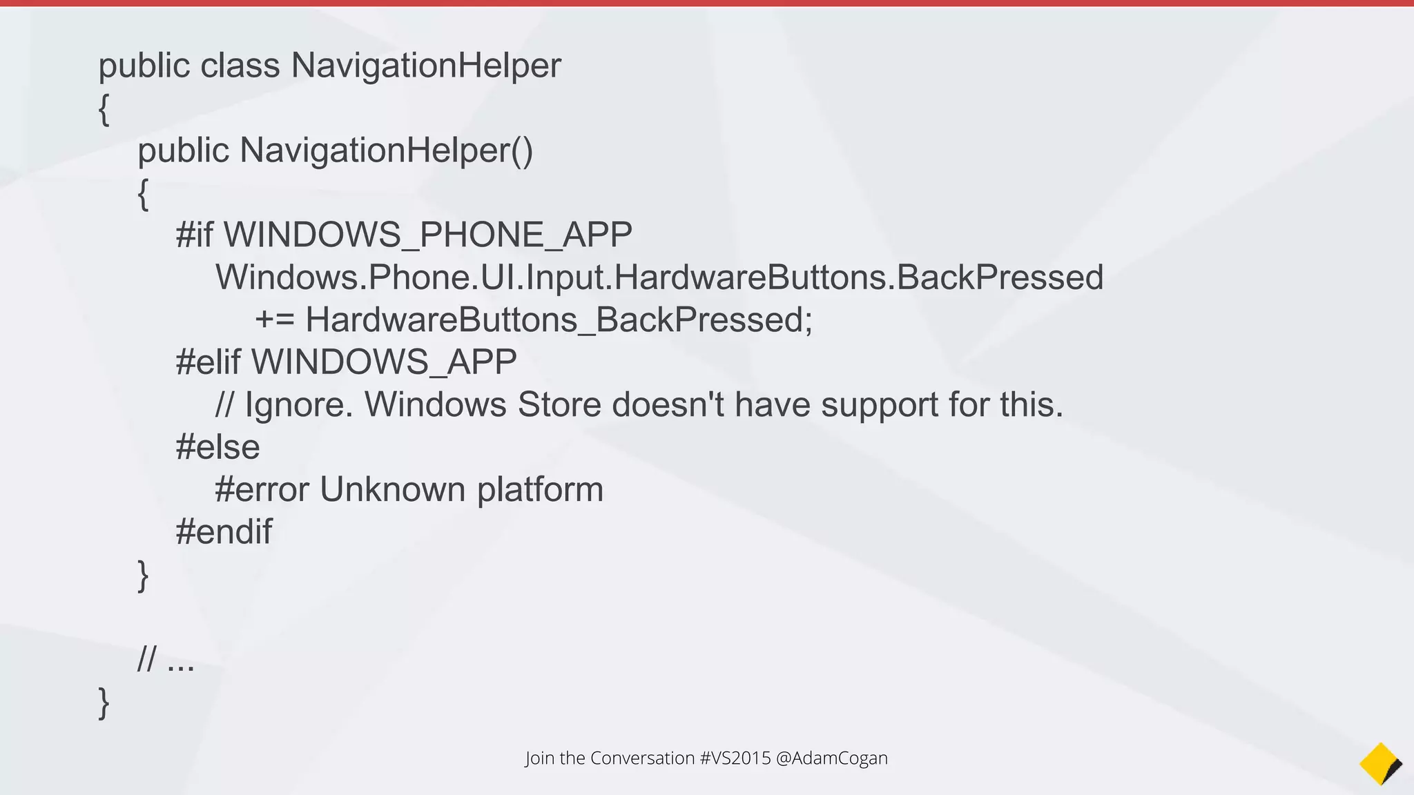 VS 2015
Can used Shared Projects for all projects
(MVC, WinForms)
Join the Conversation #VS2015 @AdamCogan
 