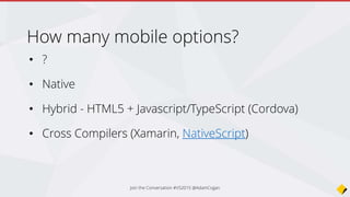 • Write shared code in HTML
and Javascript
• Compiles into a Hybrid App on
Windows Phone, Android and
iOS
• VS2013 Update 3
Cordova
 